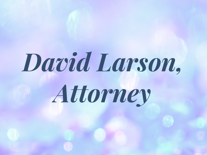 David M. Larson, Attorney at Law