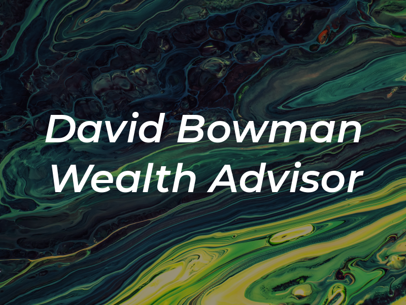 David Bowman - Wealth Advisor