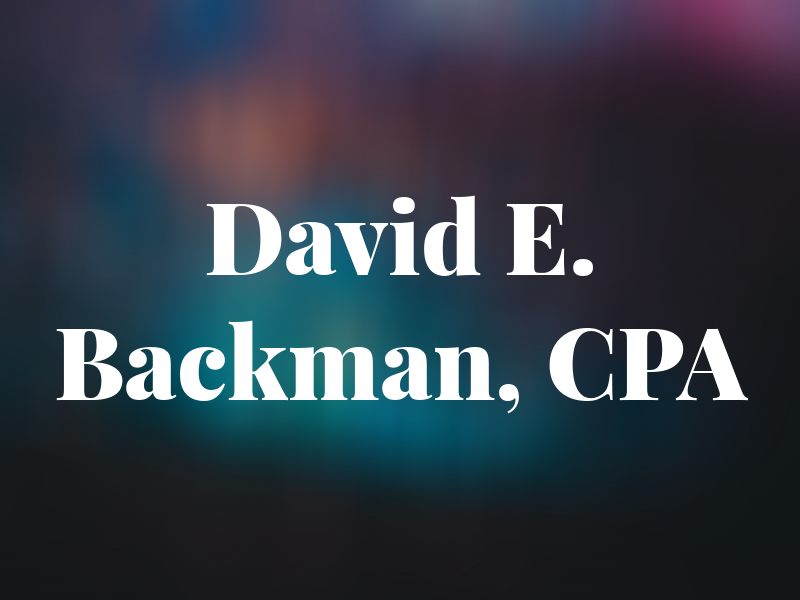 David E. Backman, CPA