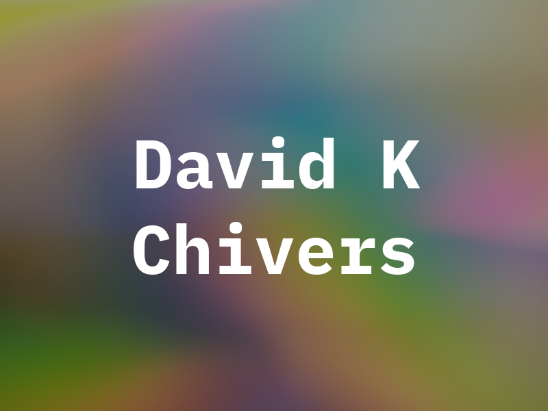 David K Chivers