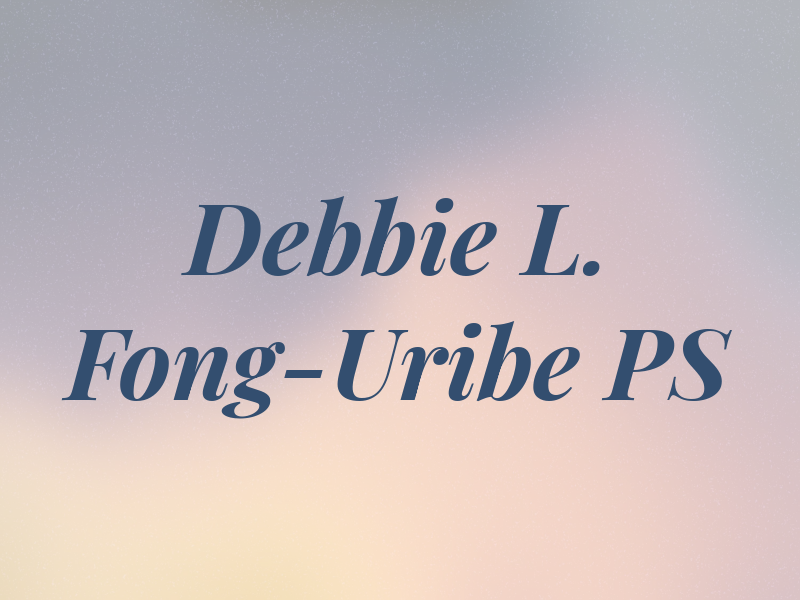 Debbie L. Fong-Uribe PS