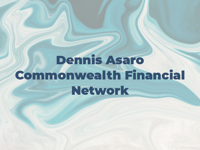 Dennis Asaro - Commonwealth Financial Network