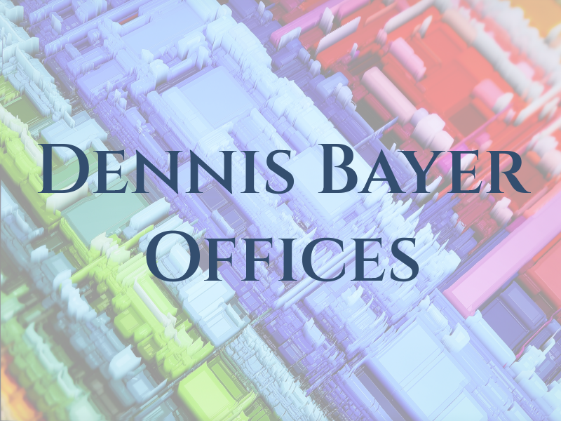 Dennis K Bayer Law Offices