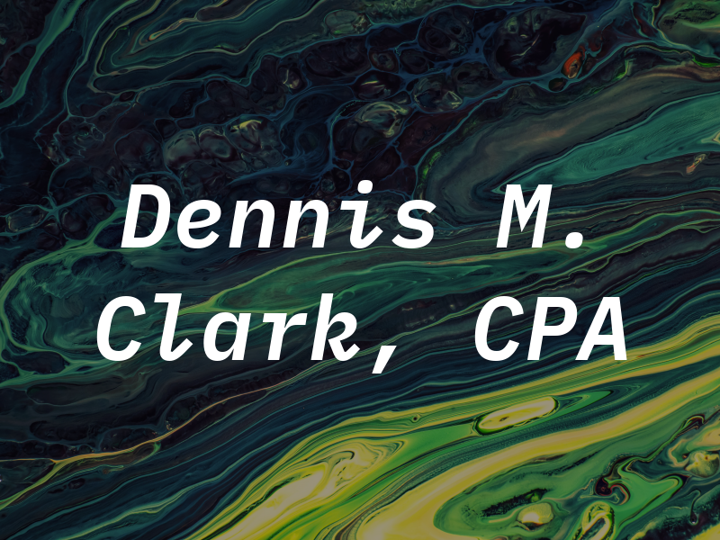 Dennis M. Clark, CPA