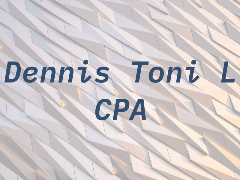 Dennis Toni L CPA