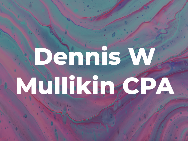 Dennis W Mullikin CPA