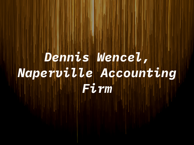 Dennis Wencel, CPA Naperville Accounting Firm