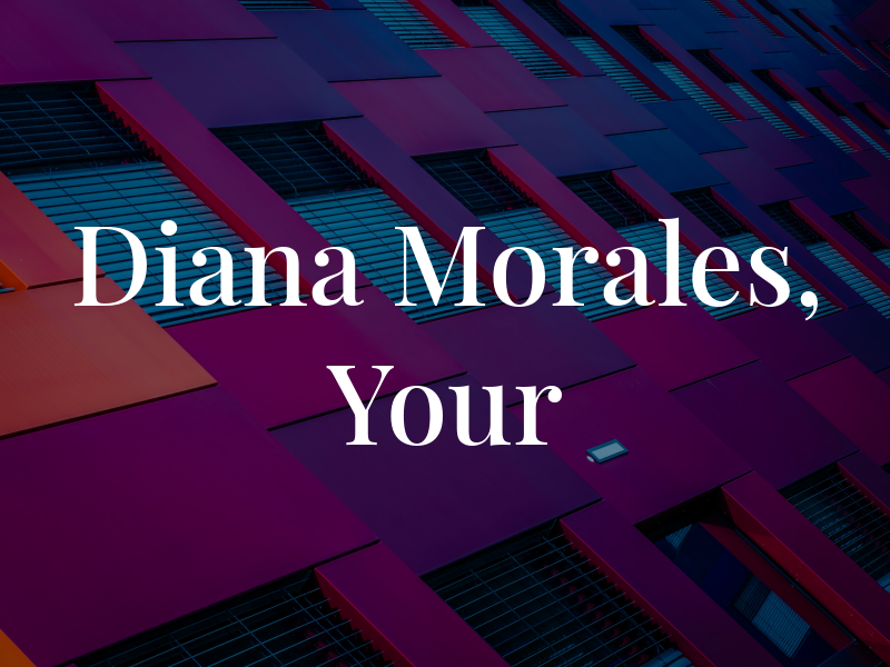 Diana A. Morales, EA - Your