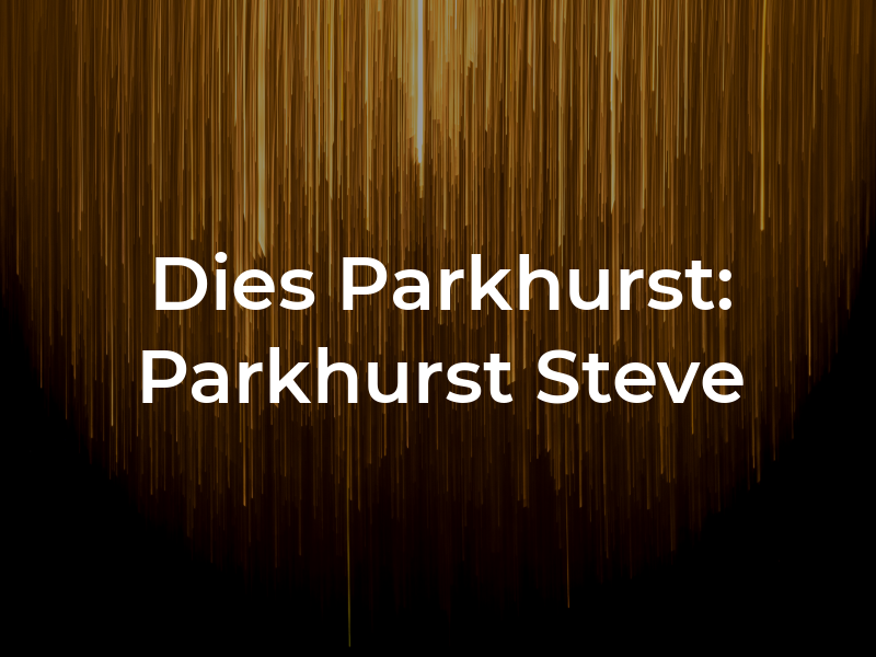 Dies & Parkhurst: Parkhurst Steve