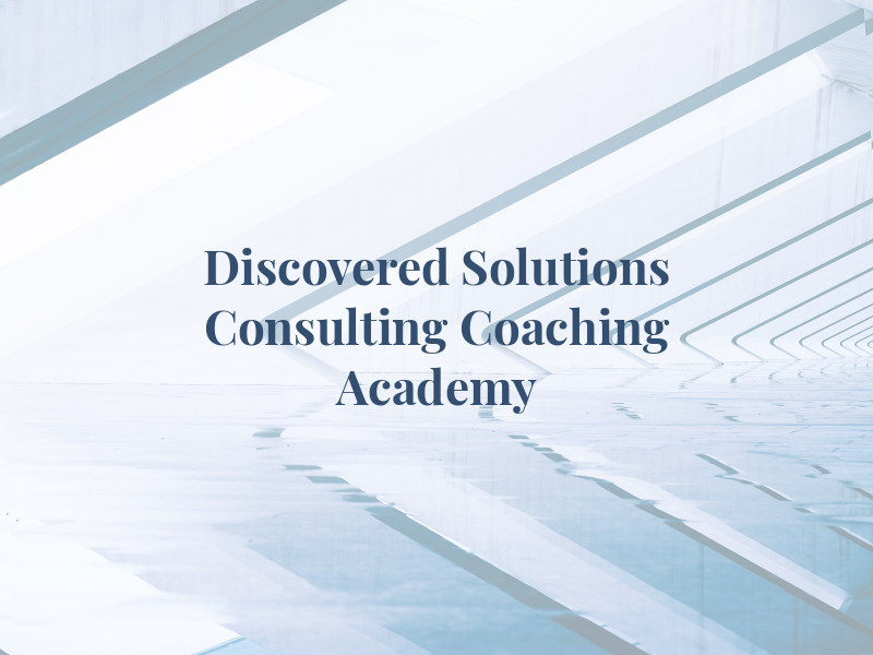 Discovered Solutions Consulting & Coaching Academy