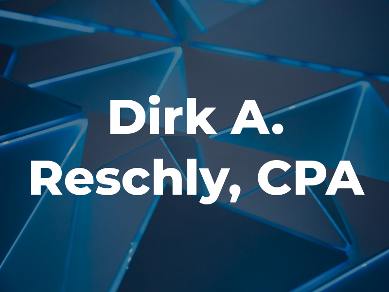 Dirk A. Reschly, CPA