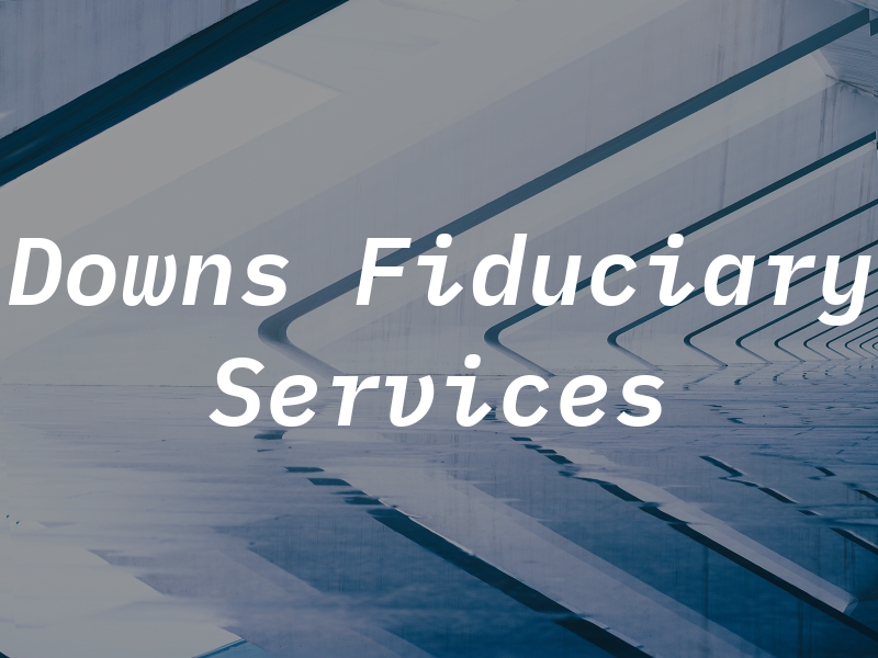 Downs Fiduciary Services