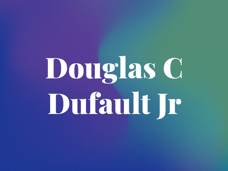 Douglas C Dufault Jr