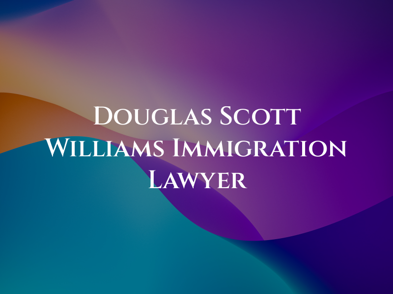 Douglas Scott Williams Immigration Lawyer