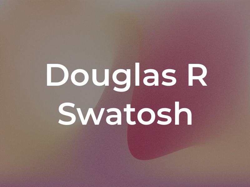 Douglas R Swatosh