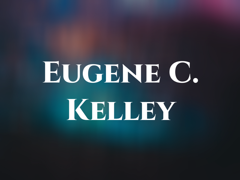 Eugene C. Kelley