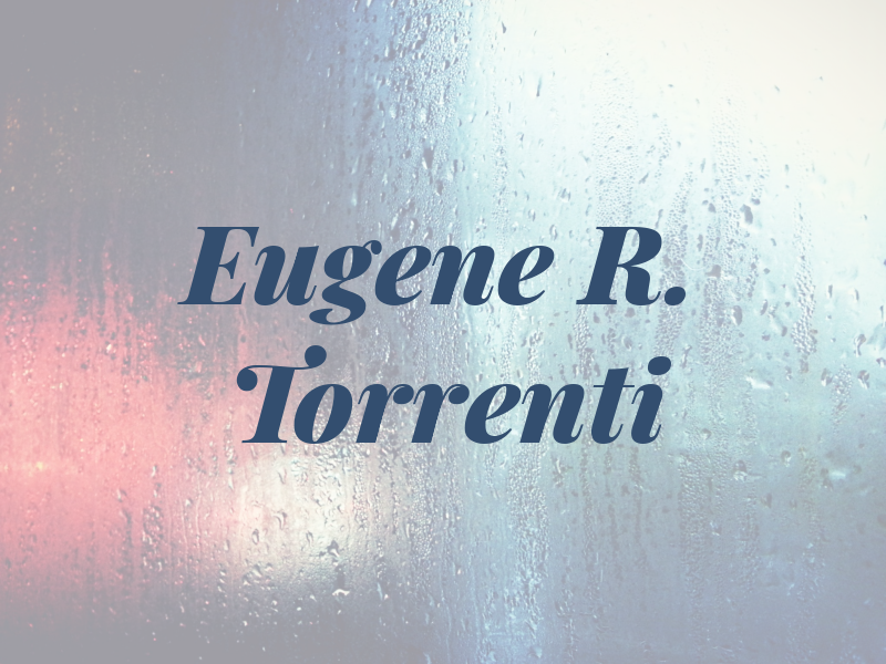 Eugene R. Torrenti