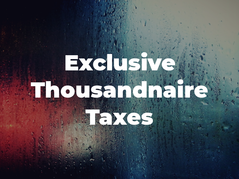 Exclusive Thousandnaire Taxes