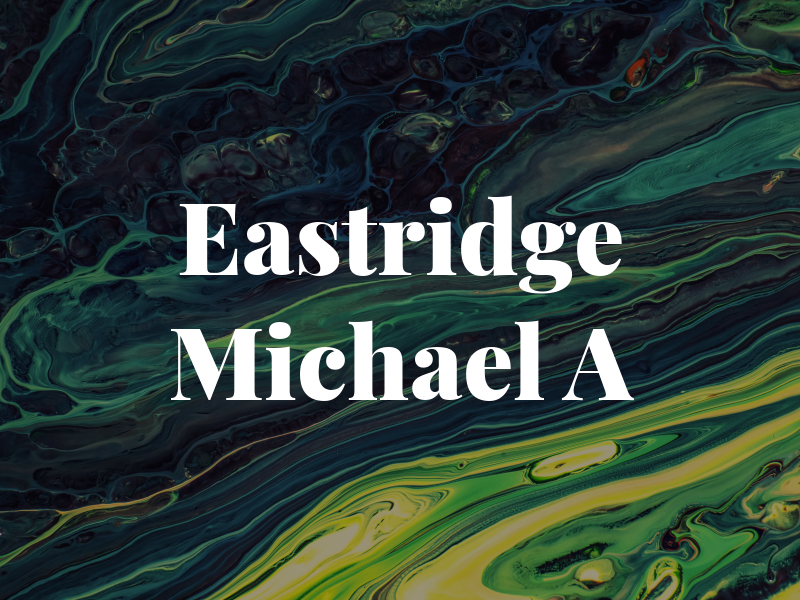 Eastridge Michael A