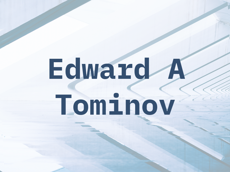 Edward A Tominov