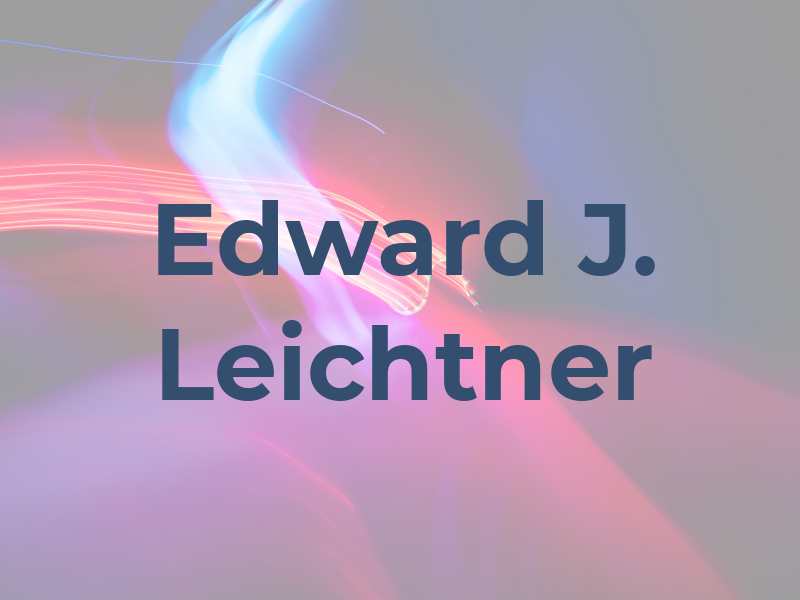 Edward J. Leichtner