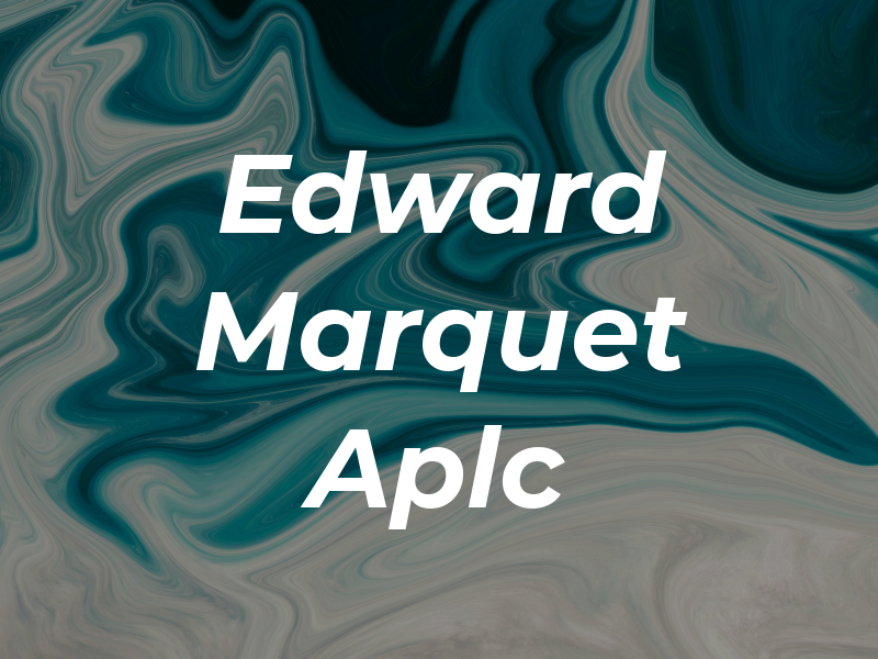 Edward J. Marquet Aplc