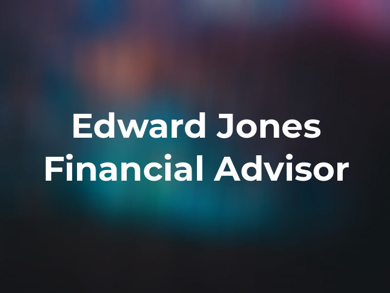 Edward Jones - Financial Advisor