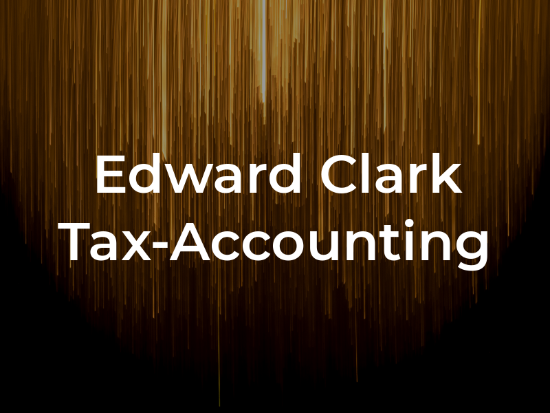 Edward M Clark Tax-Accounting