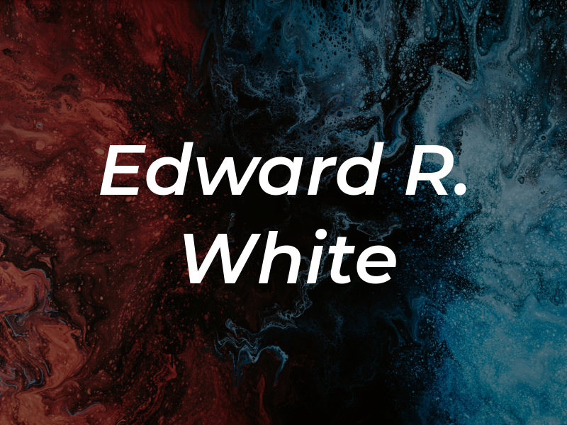 Edward R. White