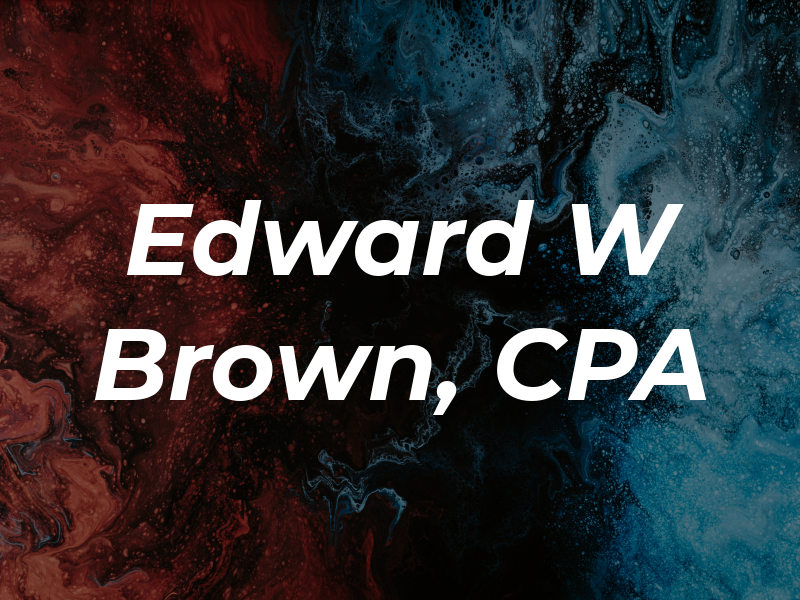 Edward W Brown, CPA