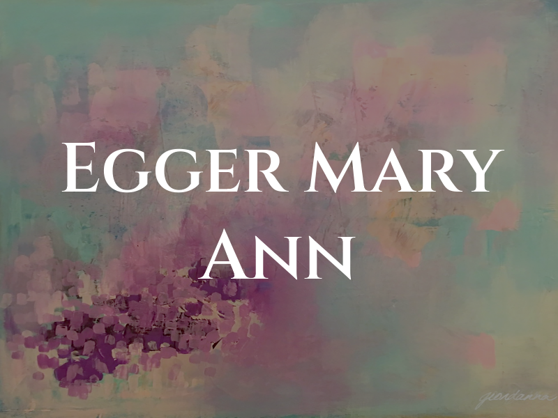 Egger Mary Ann