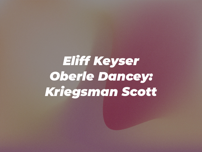 Eliff Keyser Oberle & Dancey: Kriegsman J Scott