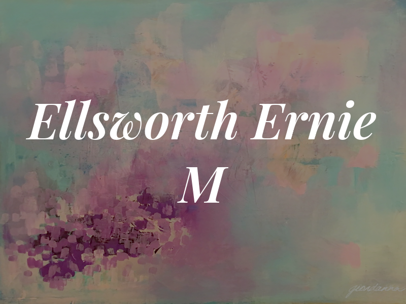 Ellsworth Ernie M