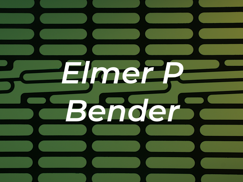 Elmer P Bender