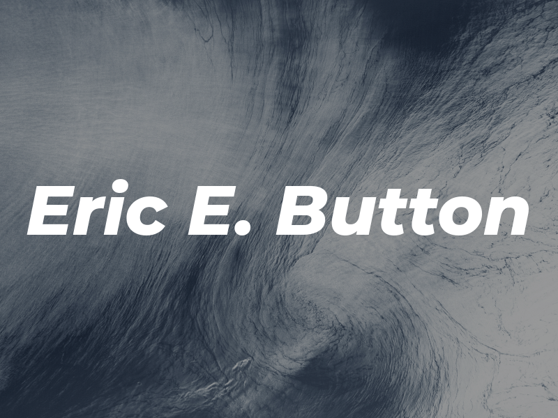 Eric E. Button