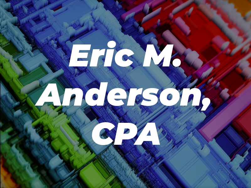 Eric M. Anderson, CPA