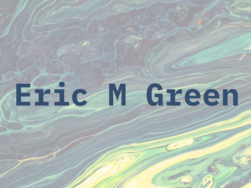 Eric M Green