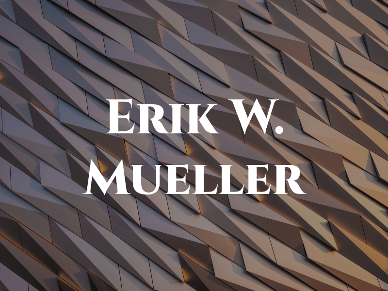 Erik W. Mueller