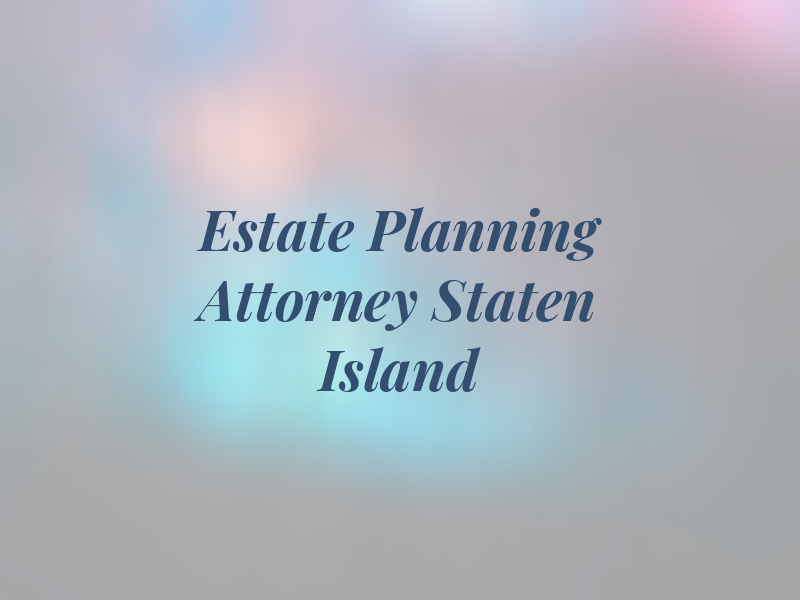 Estate Planning Attorney Staten Island