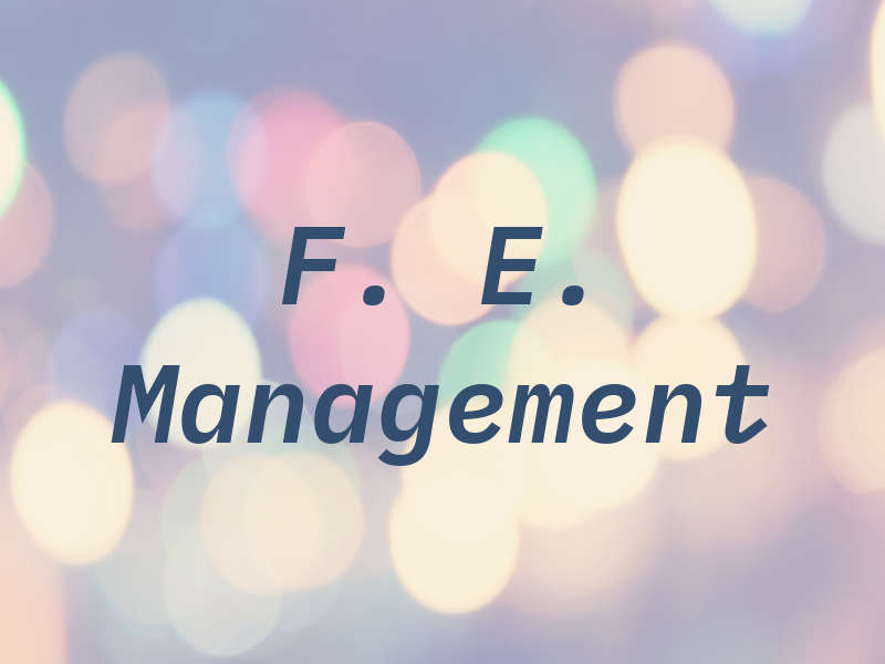 F. E. Management