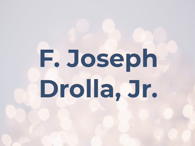 F. Joseph Drolla, Jr.