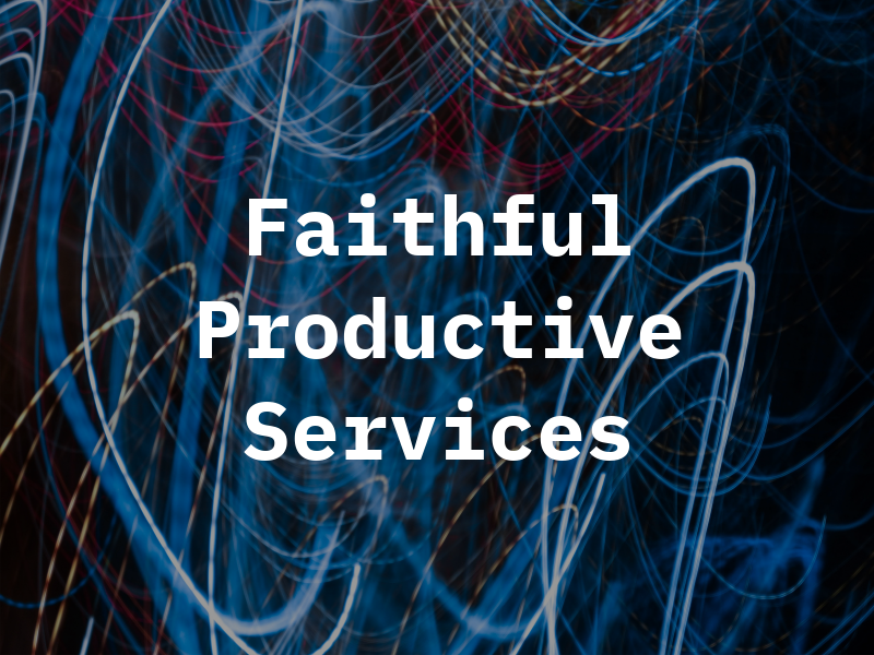 Faithful & Productive Services