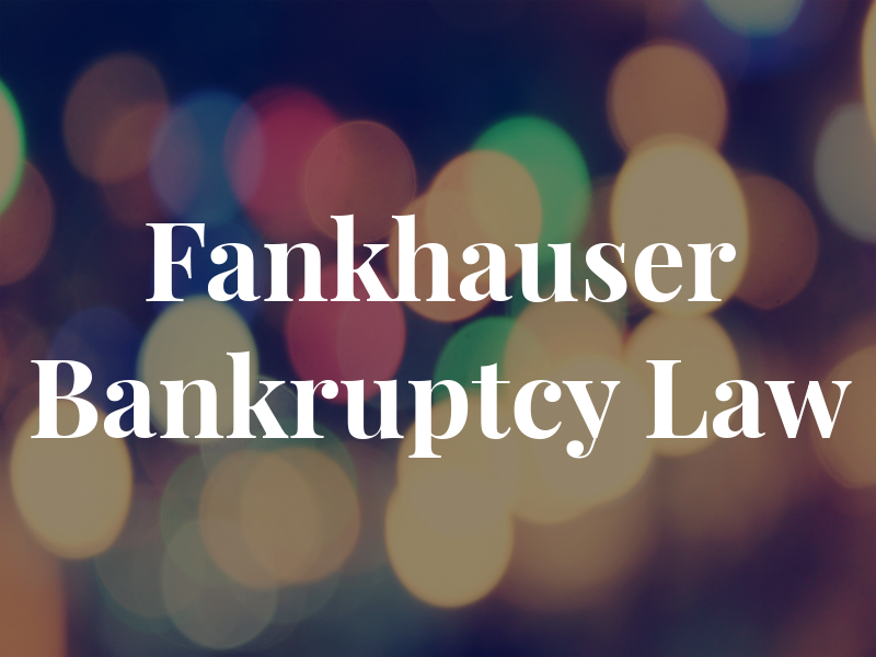 Fankhauser Bankruptcy Law
