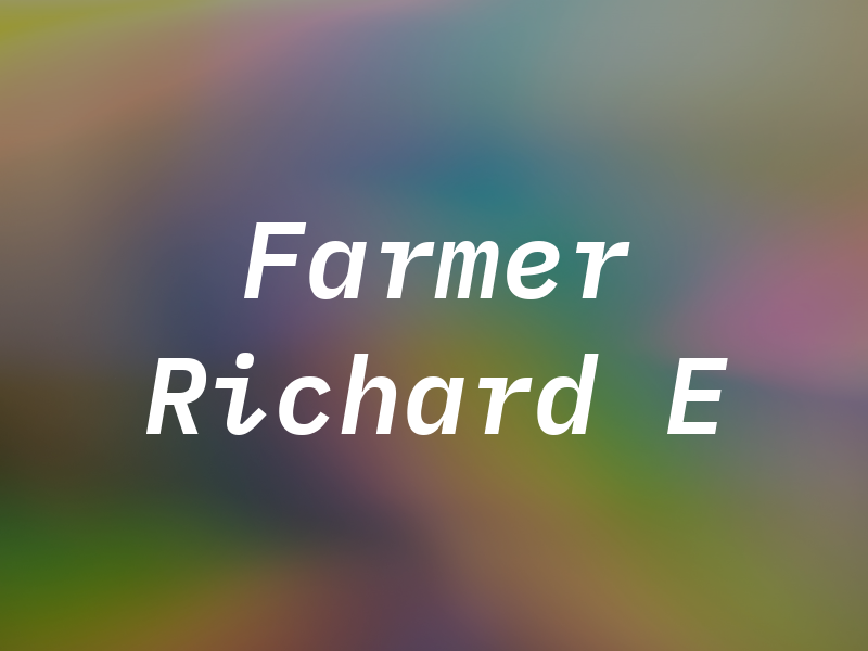 Farmer Richard E