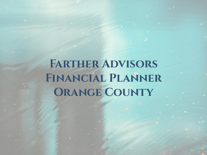 Farther Advisors - Financial Planner Orange County