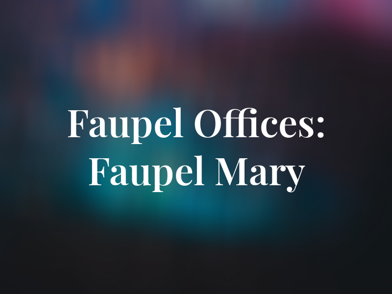 Faupel Law Offices: Faupel Mary E