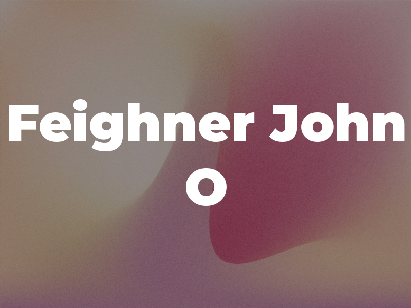 Feighner John O
