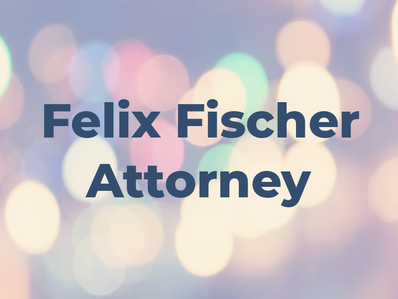 Felix l Fischer Attorney at Law