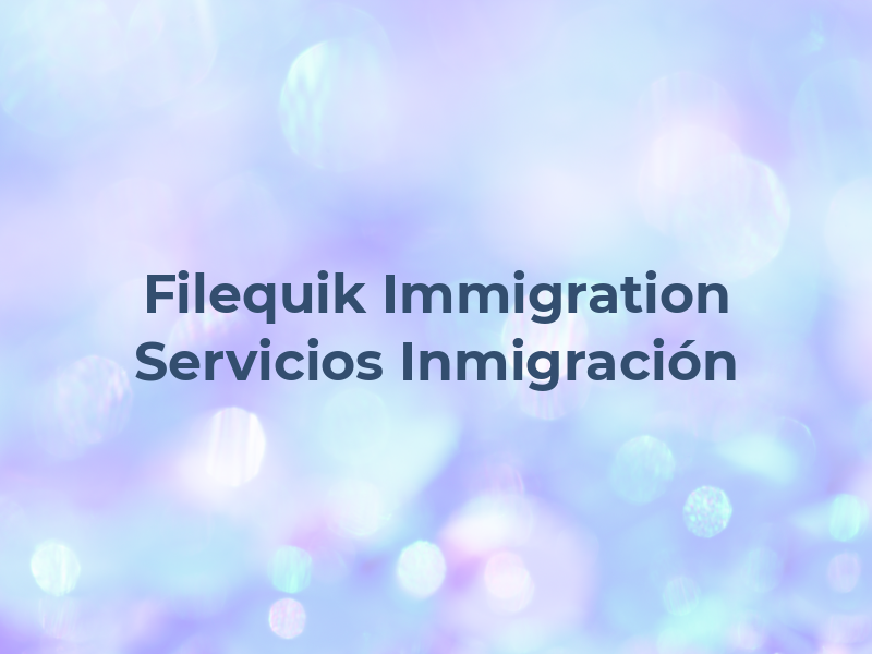 Filequik Immigration : Servicios de Inmigración en NC