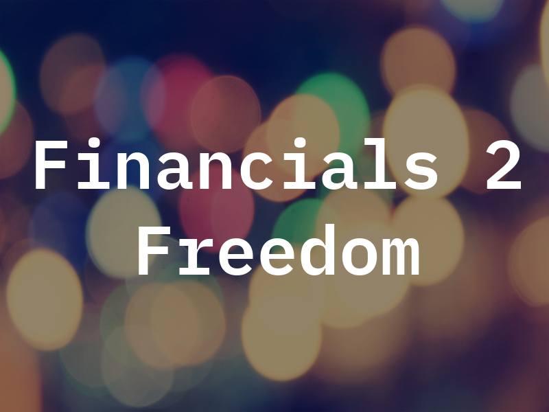 Financials 2 Freedom